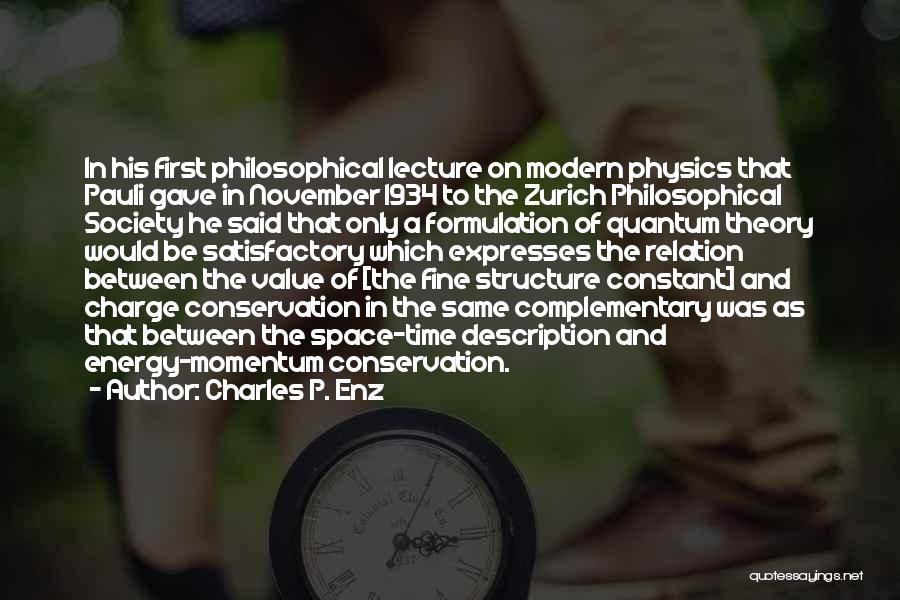 Charles P. Enz Quotes: In His First Philosophical Lecture On Modern Physics That Pauli Gave In November 1934 To The Zurich Philosophical Society He