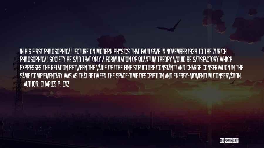 Charles P. Enz Quotes: In His First Philosophical Lecture On Modern Physics That Pauli Gave In November 1934 To The Zurich Philosophical Society He