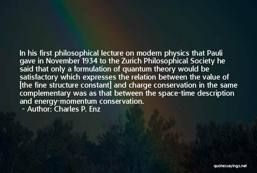 Charles P. Enz Quotes: In His First Philosophical Lecture On Modern Physics That Pauli Gave In November 1934 To The Zurich Philosophical Society He