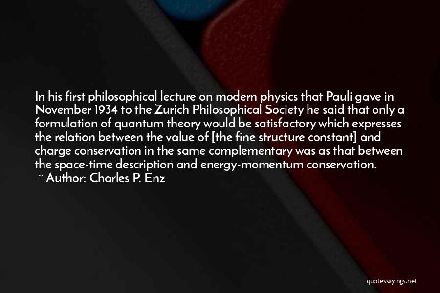 Charles P. Enz Quotes: In His First Philosophical Lecture On Modern Physics That Pauli Gave In November 1934 To The Zurich Philosophical Society He