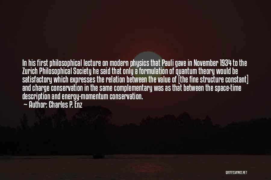 Charles P. Enz Quotes: In His First Philosophical Lecture On Modern Physics That Pauli Gave In November 1934 To The Zurich Philosophical Society He