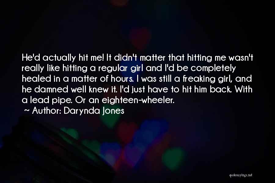 Darynda Jones Quotes: He'd Actually Hit Me! It Didn't Matter That Hitting Me Wasn't Really Like Hitting A Regular Girl And I'd Be