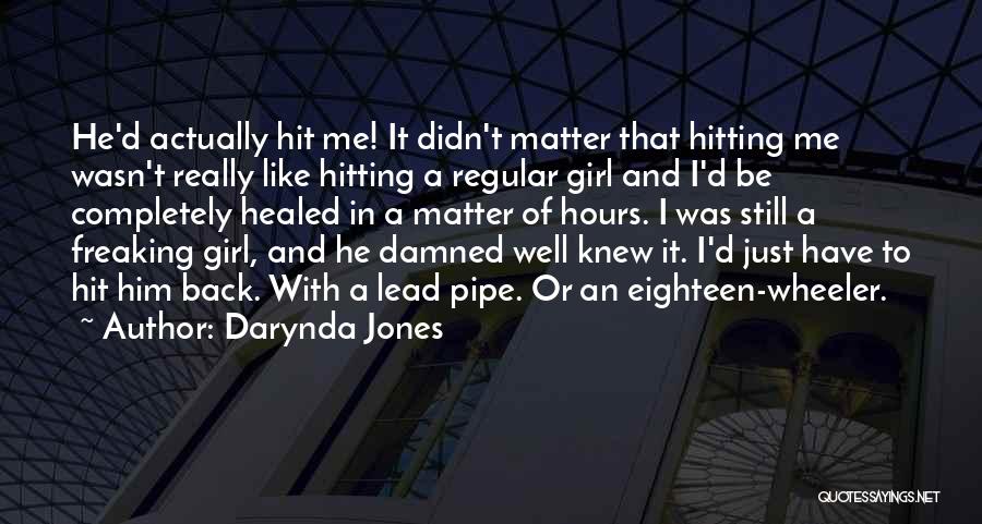 Darynda Jones Quotes: He'd Actually Hit Me! It Didn't Matter That Hitting Me Wasn't Really Like Hitting A Regular Girl And I'd Be