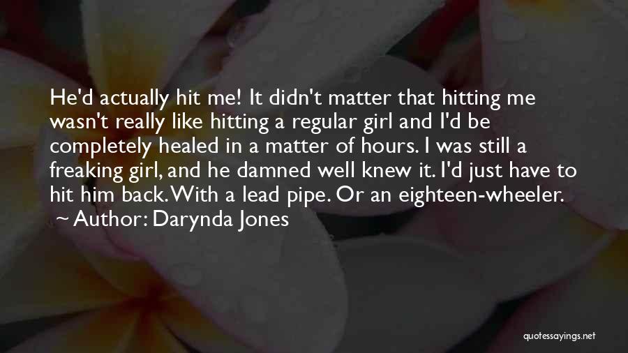 Darynda Jones Quotes: He'd Actually Hit Me! It Didn't Matter That Hitting Me Wasn't Really Like Hitting A Regular Girl And I'd Be