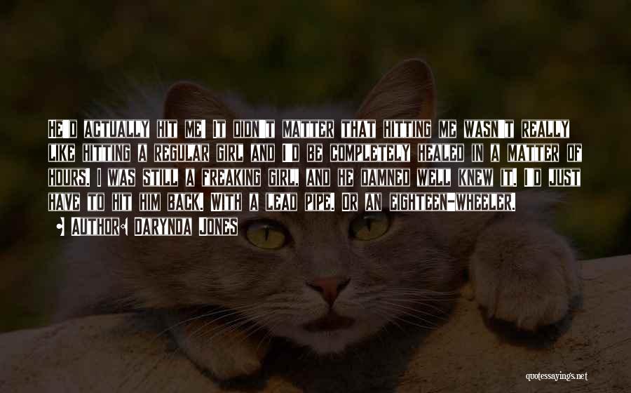 Darynda Jones Quotes: He'd Actually Hit Me! It Didn't Matter That Hitting Me Wasn't Really Like Hitting A Regular Girl And I'd Be