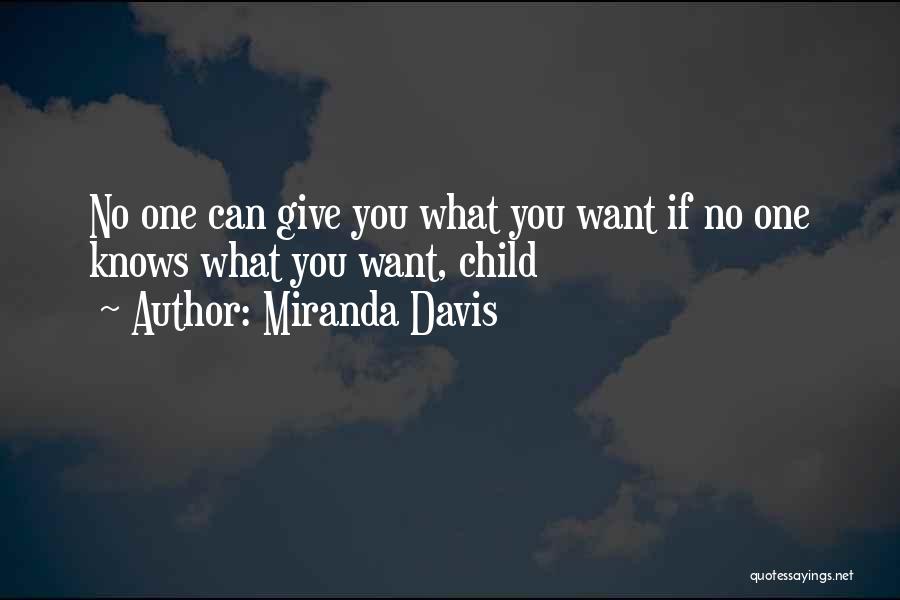 Miranda Davis Quotes: No One Can Give You What You Want If No One Knows What You Want, Child