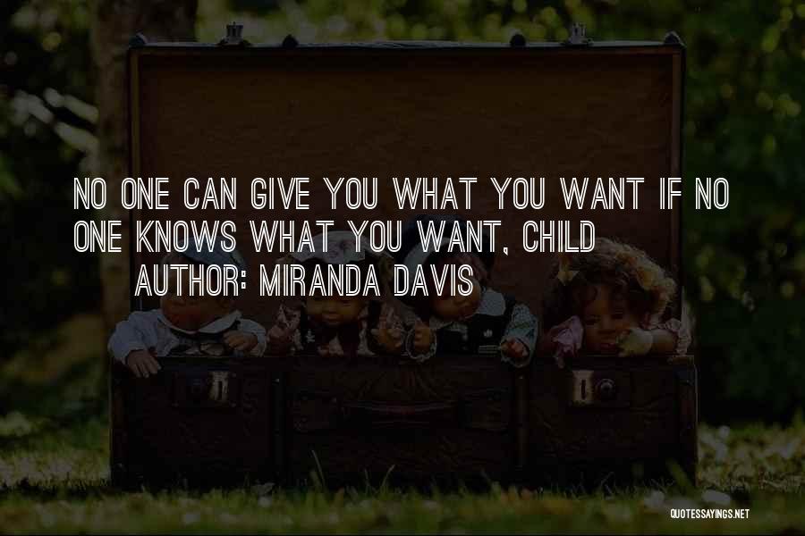 Miranda Davis Quotes: No One Can Give You What You Want If No One Knows What You Want, Child