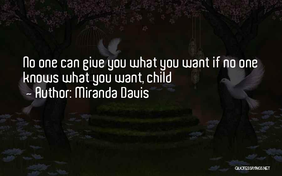 Miranda Davis Quotes: No One Can Give You What You Want If No One Knows What You Want, Child