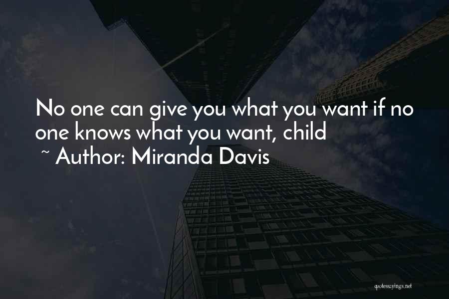 Miranda Davis Quotes: No One Can Give You What You Want If No One Knows What You Want, Child