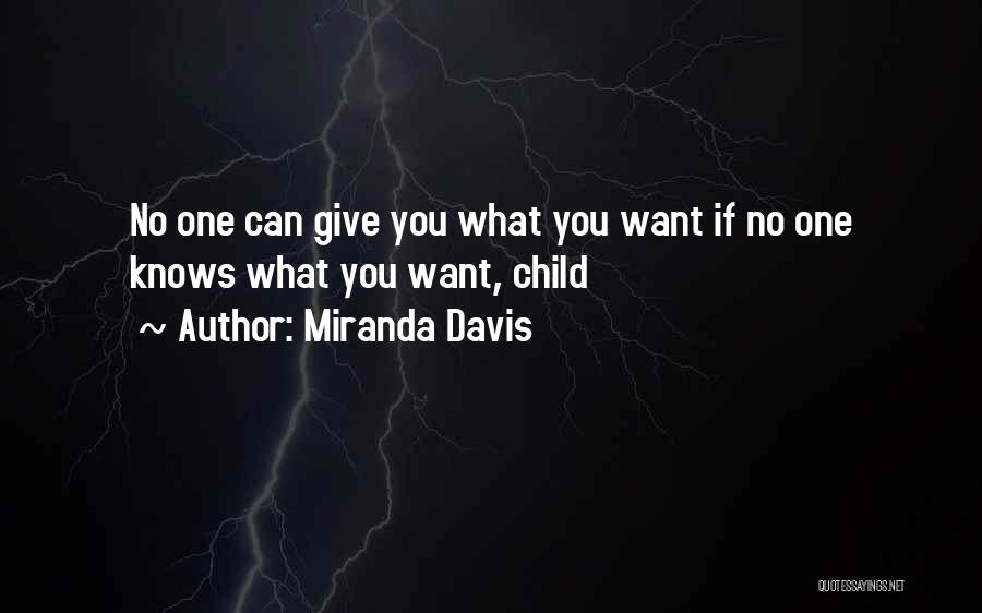 Miranda Davis Quotes: No One Can Give You What You Want If No One Knows What You Want, Child