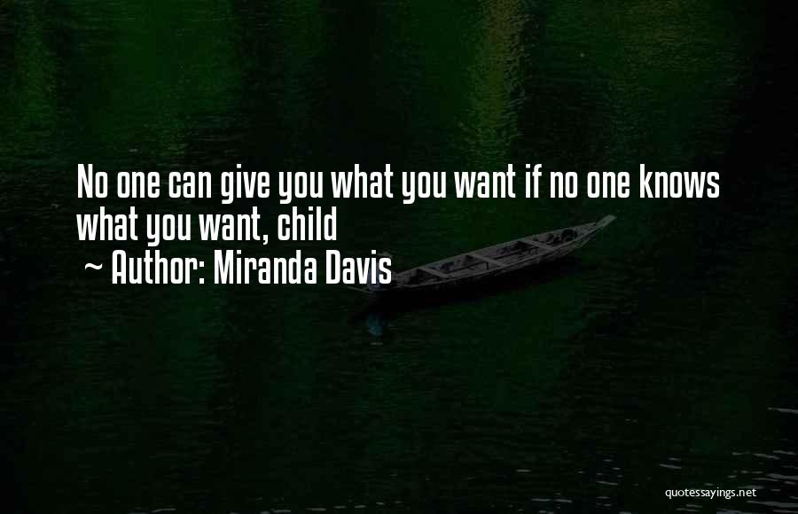 Miranda Davis Quotes: No One Can Give You What You Want If No One Knows What You Want, Child