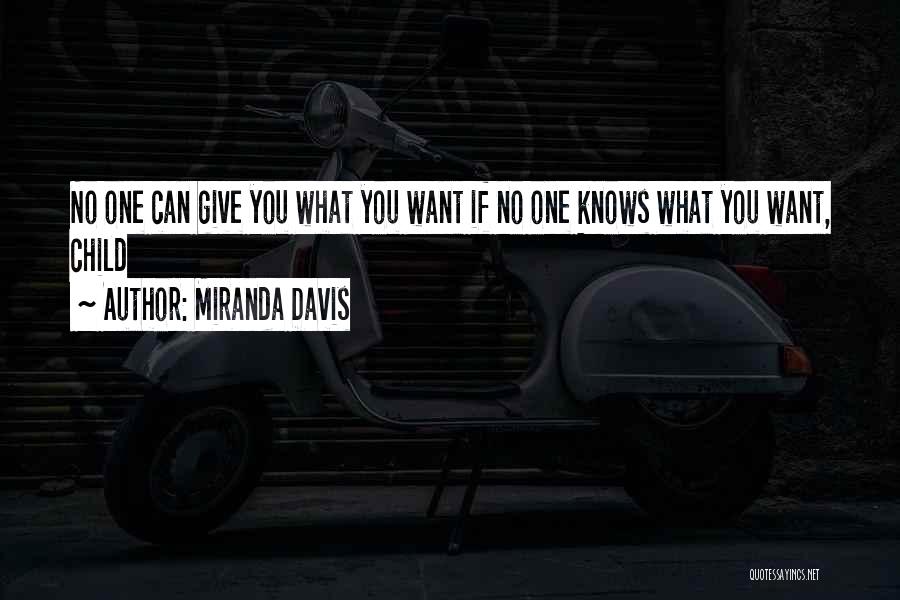 Miranda Davis Quotes: No One Can Give You What You Want If No One Knows What You Want, Child