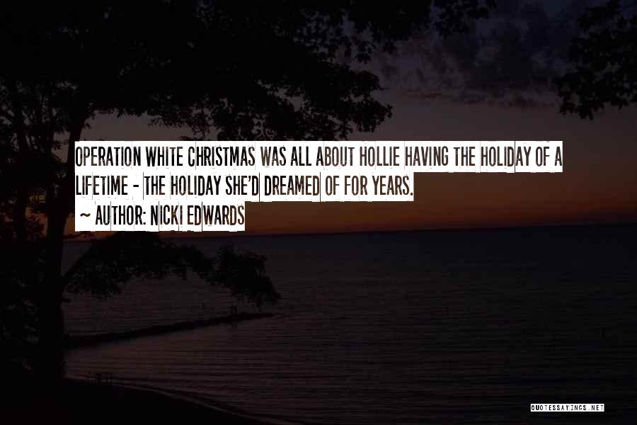 Nicki Edwards Quotes: Operation White Christmas Was All About Hollie Having The Holiday Of A Lifetime - The Holiday She'd Dreamed Of For