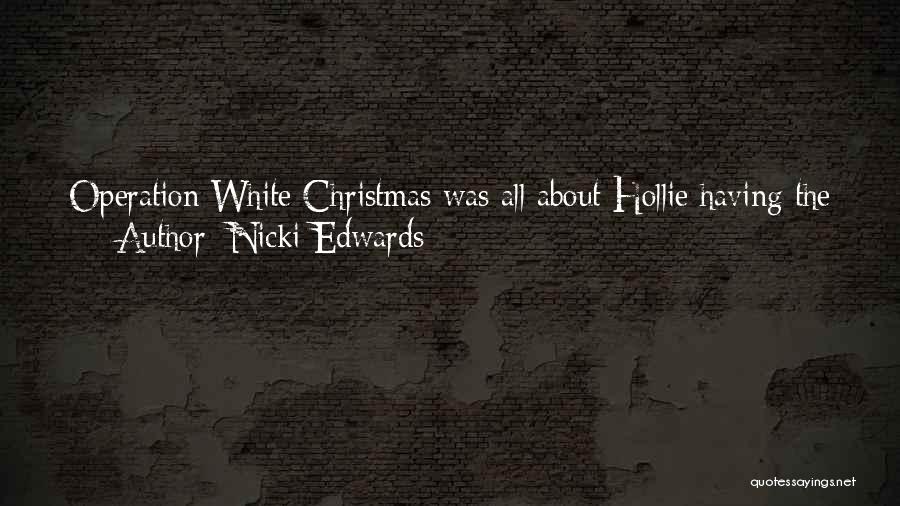 Nicki Edwards Quotes: Operation White Christmas Was All About Hollie Having The Holiday Of A Lifetime - The Holiday She'd Dreamed Of For
