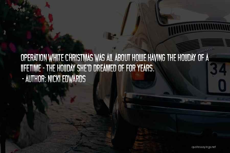 Nicki Edwards Quotes: Operation White Christmas Was All About Hollie Having The Holiday Of A Lifetime - The Holiday She'd Dreamed Of For