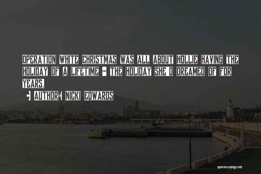 Nicki Edwards Quotes: Operation White Christmas Was All About Hollie Having The Holiday Of A Lifetime - The Holiday She'd Dreamed Of For