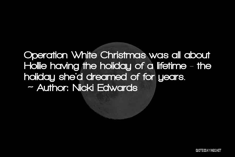 Nicki Edwards Quotes: Operation White Christmas Was All About Hollie Having The Holiday Of A Lifetime - The Holiday She'd Dreamed Of For