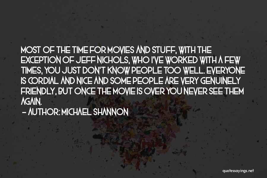 Michael Shannon Quotes: Most Of The Time For Movies And Stuff, With The Exception Of Jeff Nichols, Who I've Worked With A Few