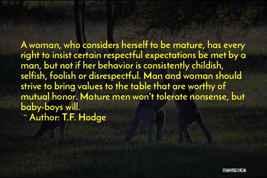 T.F. Hodge Quotes: A Woman, Who Considers Herself To Be Mature, Has Every Right To Insist Certain Respectful Expectations Be Met By A