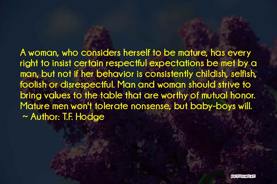 T.F. Hodge Quotes: A Woman, Who Considers Herself To Be Mature, Has Every Right To Insist Certain Respectful Expectations Be Met By A