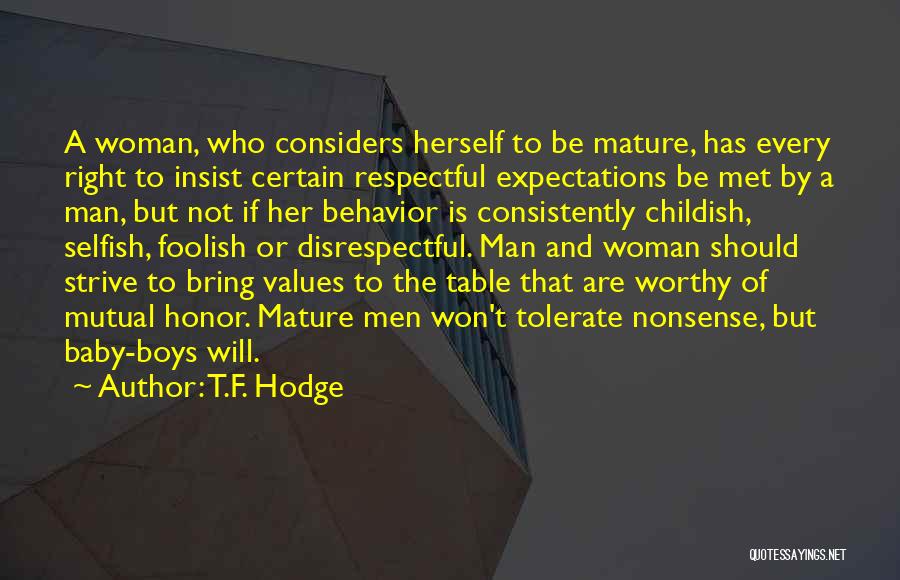 T.F. Hodge Quotes: A Woman, Who Considers Herself To Be Mature, Has Every Right To Insist Certain Respectful Expectations Be Met By A