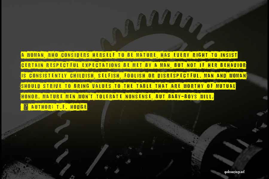 T.F. Hodge Quotes: A Woman, Who Considers Herself To Be Mature, Has Every Right To Insist Certain Respectful Expectations Be Met By A