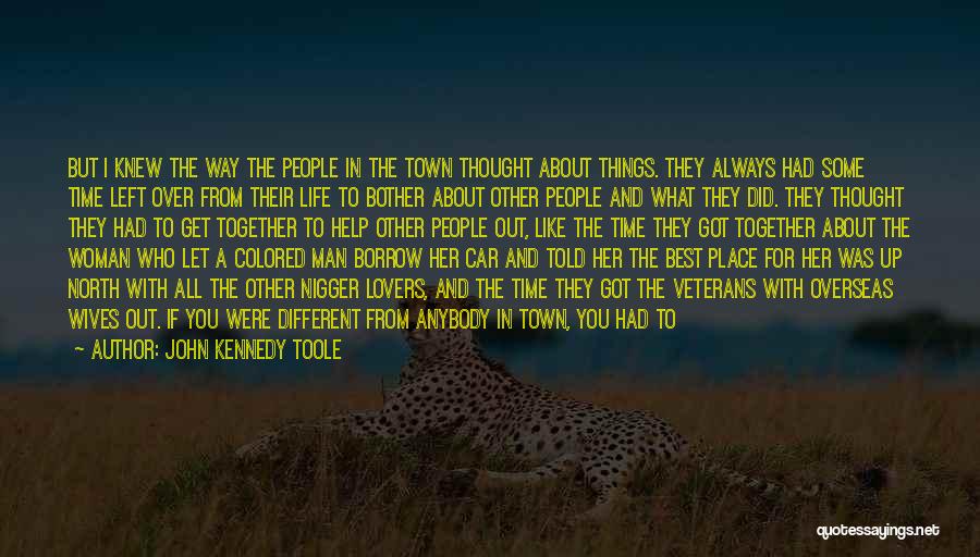 John Kennedy Toole Quotes: But I Knew The Way The People In The Town Thought About Things. They Always Had Some Time Left Over