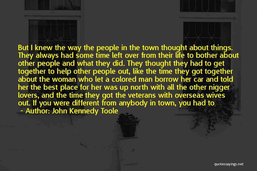 John Kennedy Toole Quotes: But I Knew The Way The People In The Town Thought About Things. They Always Had Some Time Left Over