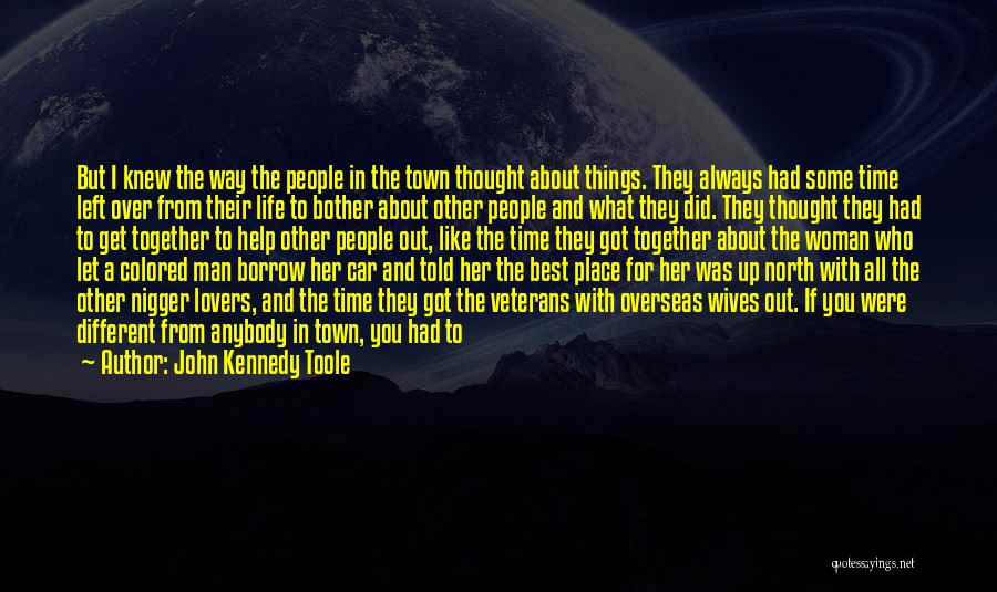 John Kennedy Toole Quotes: But I Knew The Way The People In The Town Thought About Things. They Always Had Some Time Left Over