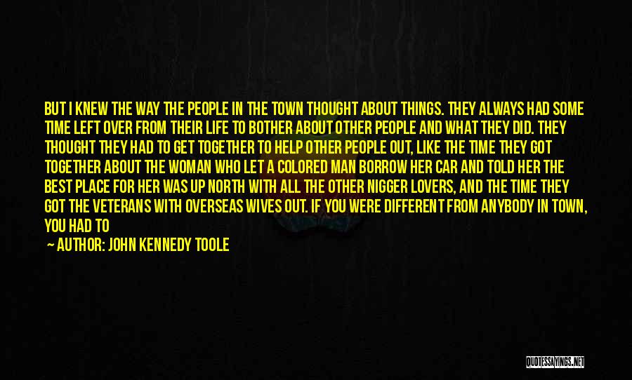 John Kennedy Toole Quotes: But I Knew The Way The People In The Town Thought About Things. They Always Had Some Time Left Over