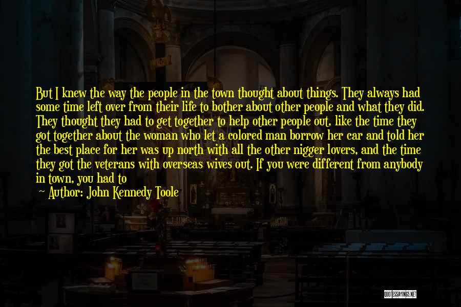 John Kennedy Toole Quotes: But I Knew The Way The People In The Town Thought About Things. They Always Had Some Time Left Over