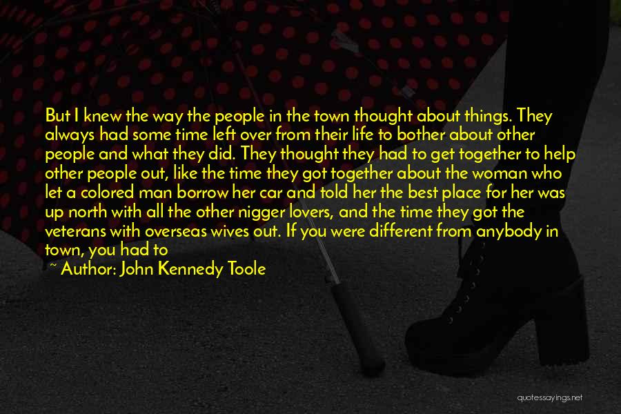John Kennedy Toole Quotes: But I Knew The Way The People In The Town Thought About Things. They Always Had Some Time Left Over