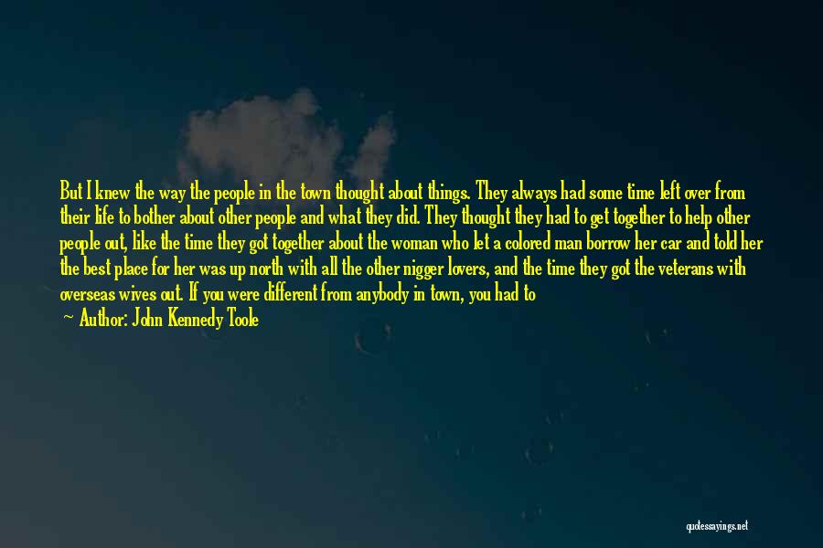 John Kennedy Toole Quotes: But I Knew The Way The People In The Town Thought About Things. They Always Had Some Time Left Over