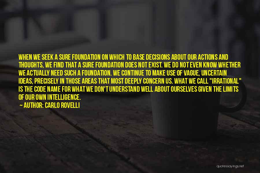 Carlo Rovelli Quotes: When We Seek A Sure Foundation On Which To Base Decisions About Our Actions And Thoughts, We Find That A