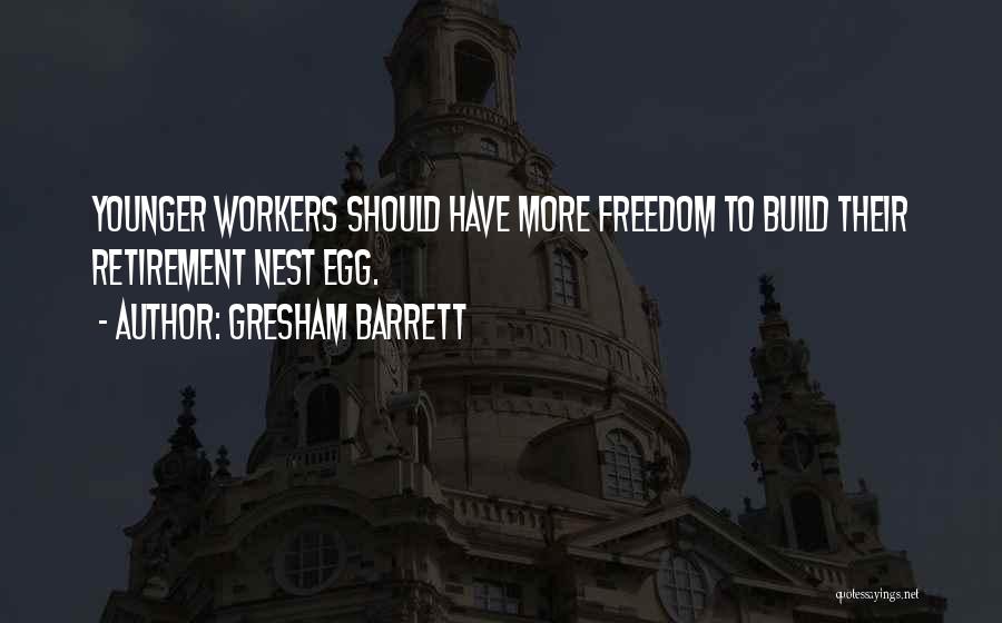 Gresham Barrett Quotes: Younger Workers Should Have More Freedom To Build Their Retirement Nest Egg.