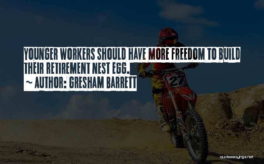 Gresham Barrett Quotes: Younger Workers Should Have More Freedom To Build Their Retirement Nest Egg.