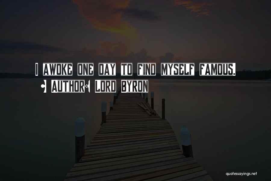 Lord Byron Quotes: I Awoke One Day To Find Myself Famous.