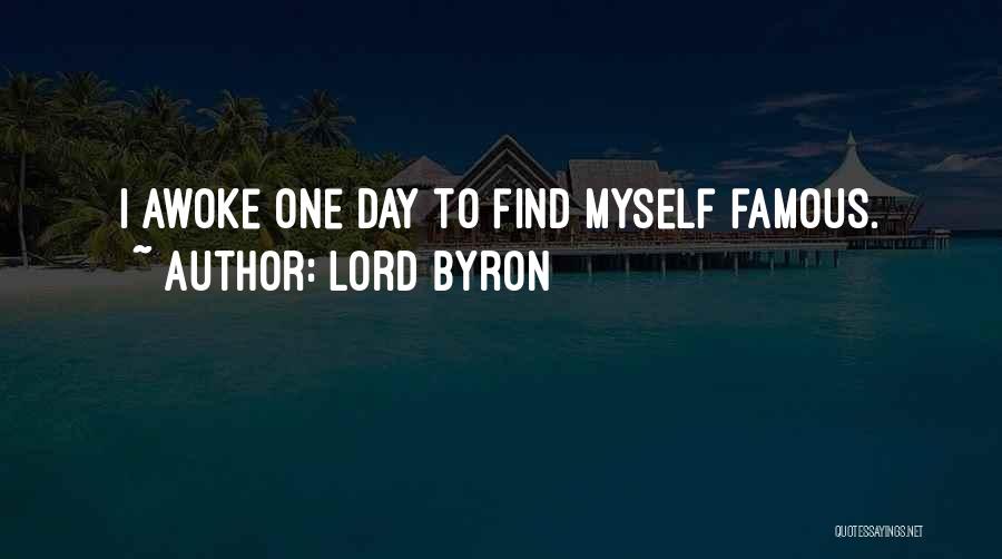 Lord Byron Quotes: I Awoke One Day To Find Myself Famous.