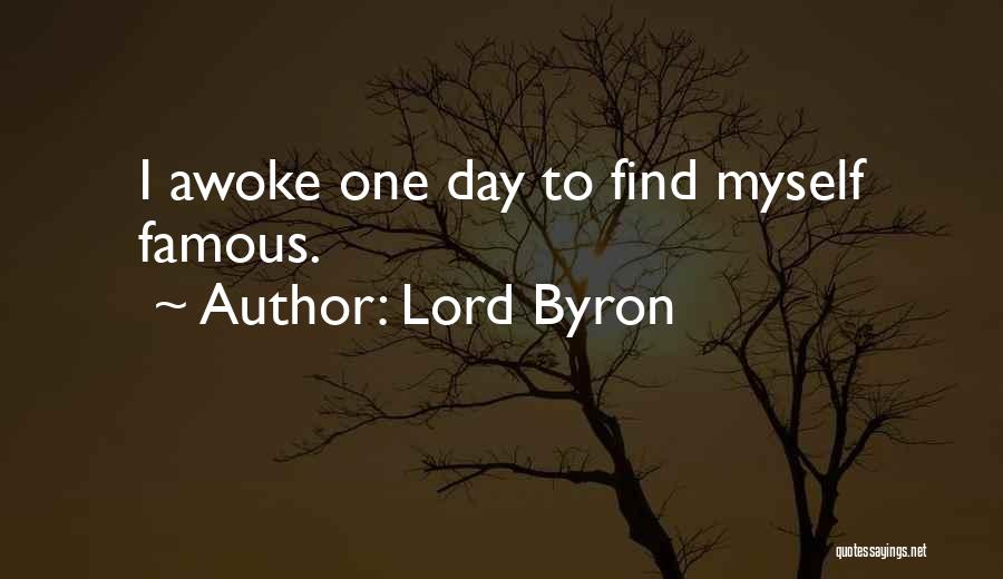 Lord Byron Quotes: I Awoke One Day To Find Myself Famous.