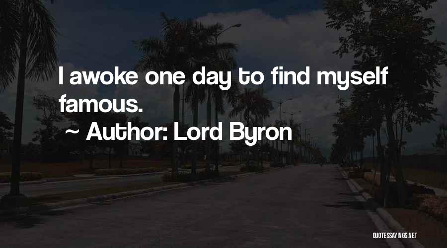 Lord Byron Quotes: I Awoke One Day To Find Myself Famous.