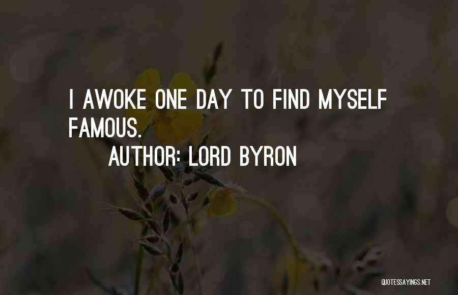 Lord Byron Quotes: I Awoke One Day To Find Myself Famous.