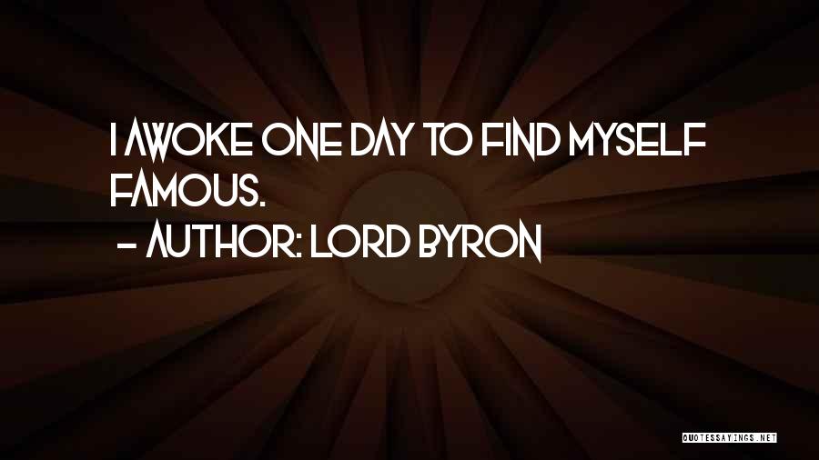 Lord Byron Quotes: I Awoke One Day To Find Myself Famous.