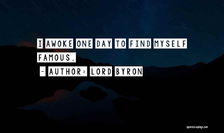 Lord Byron Quotes: I Awoke One Day To Find Myself Famous.