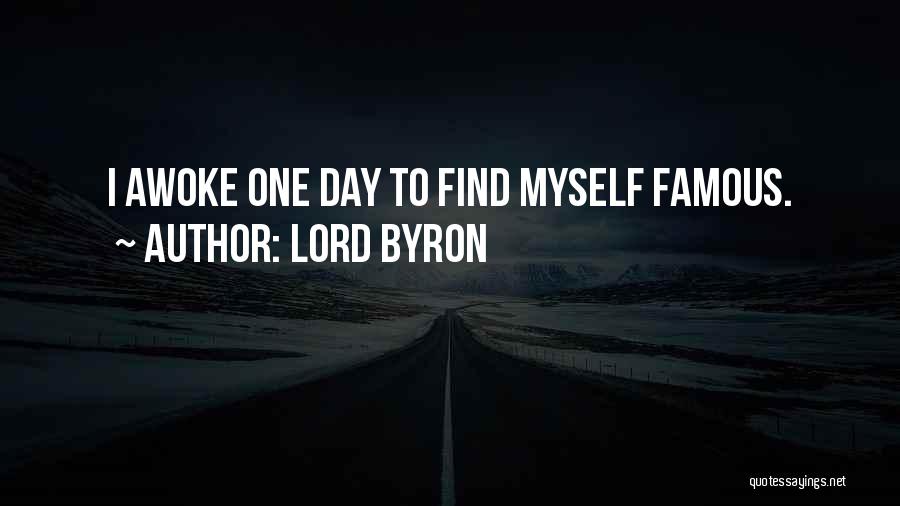 Lord Byron Quotes: I Awoke One Day To Find Myself Famous.