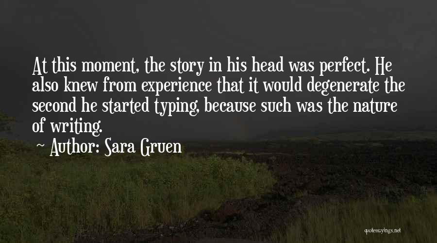 Sara Gruen Quotes: At This Moment, The Story In His Head Was Perfect. He Also Knew From Experience That It Would Degenerate The