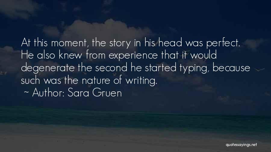 Sara Gruen Quotes: At This Moment, The Story In His Head Was Perfect. He Also Knew From Experience That It Would Degenerate The