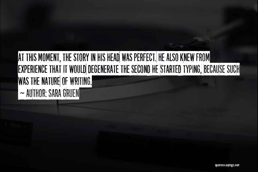 Sara Gruen Quotes: At This Moment, The Story In His Head Was Perfect. He Also Knew From Experience That It Would Degenerate The