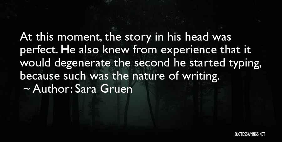 Sara Gruen Quotes: At This Moment, The Story In His Head Was Perfect. He Also Knew From Experience That It Would Degenerate The