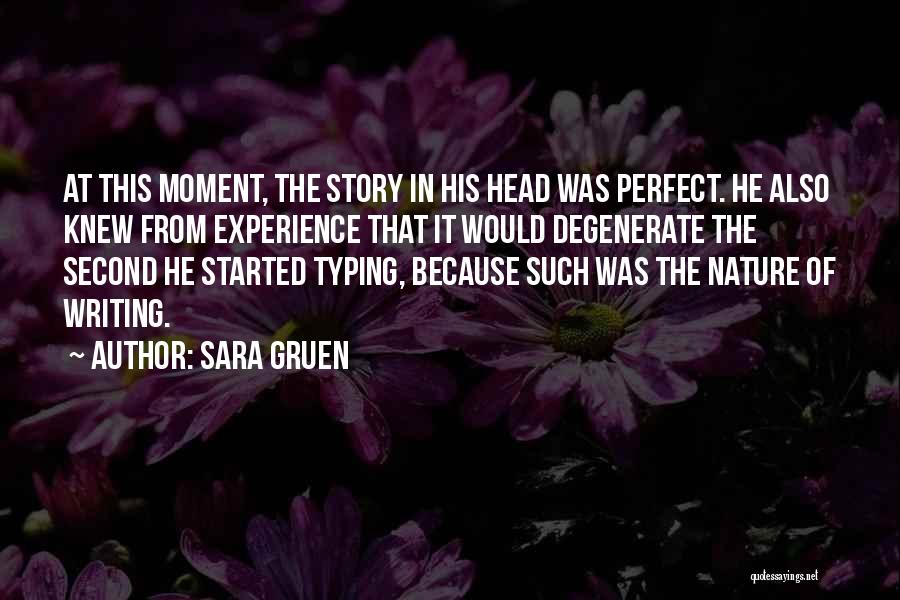 Sara Gruen Quotes: At This Moment, The Story In His Head Was Perfect. He Also Knew From Experience That It Would Degenerate The