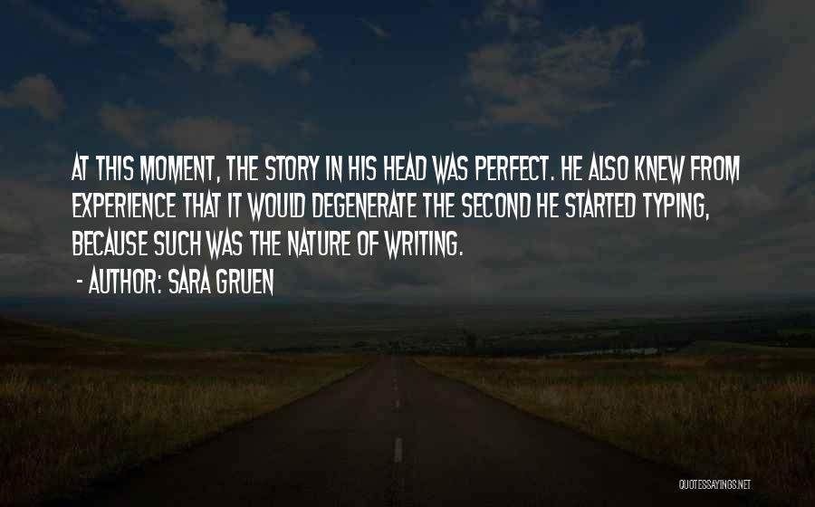 Sara Gruen Quotes: At This Moment, The Story In His Head Was Perfect. He Also Knew From Experience That It Would Degenerate The